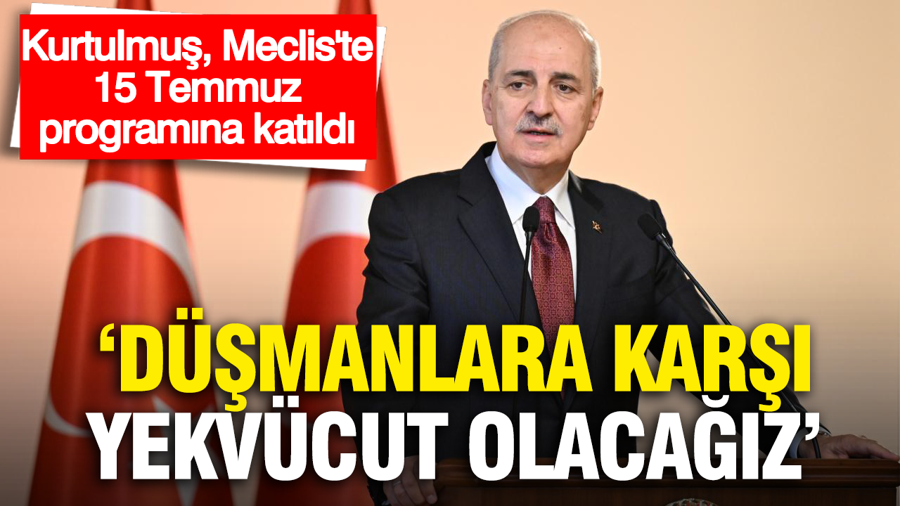 Numan Kurtulmuş, Meclis’te 15 Temmuz anma programına katıldı: “Düşmanlara karşı yekvücut olacağız” Numan kurtulmus mecliste 15 temmuz anma programina katildi dusmanlara karsi yekvucut olacagiz GzBSUSYu